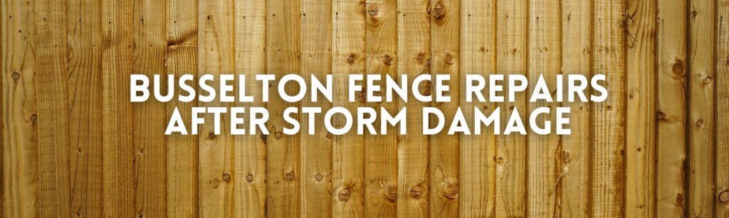 Banner showing timber fencing with text "Busselton Fence Repairs After Storm Damage"