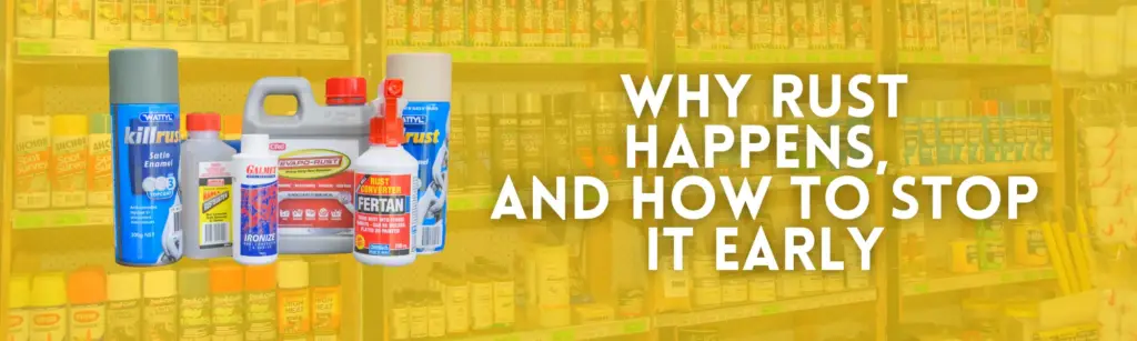 Banner Image of Geographe Hardwards Range of Products with a yellow overlay, displaying products relevant to rust prevention, with a heading "Why Rust Happens, and How to top it early"